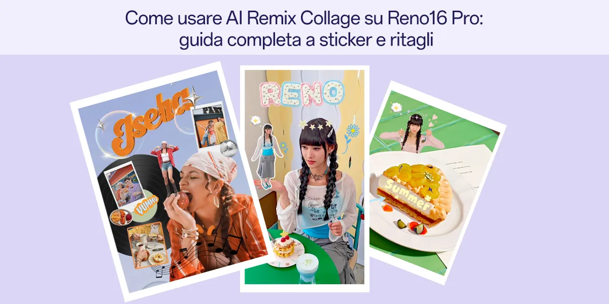Come creare Motion Photo originali con OPPO Reno16 Pro: guida ad AI Remix Collage e al ritaglio AI